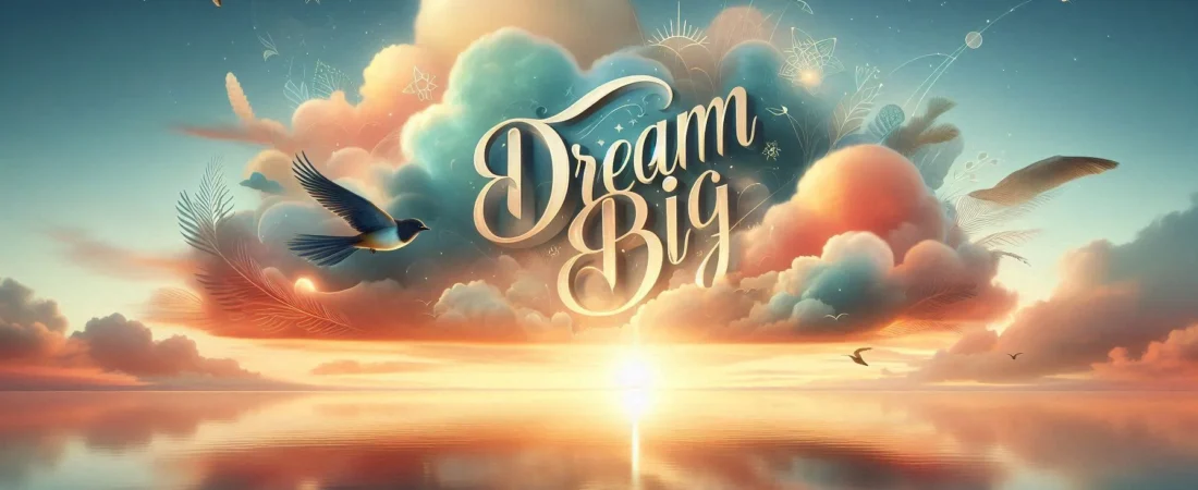 999+ Dream Big Quotes That Inspire Limitless Success