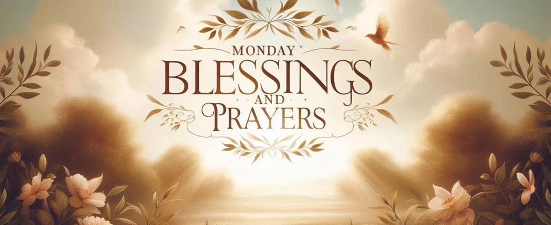 700 Uplifting Monday Blessings & Prayers to Ignite Your Week