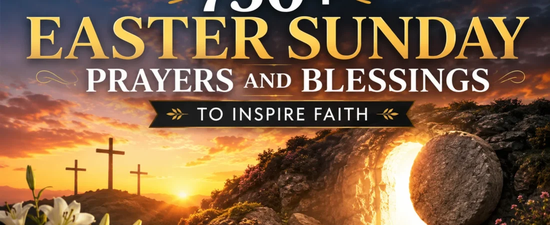 550+ Easter Sunday Prayers and Blessings to Inspire Faith