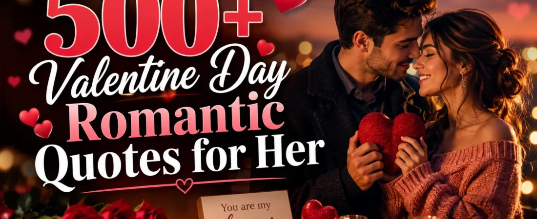 500+ Valentine Day Romantic Quotes for Her That Melt Hearts