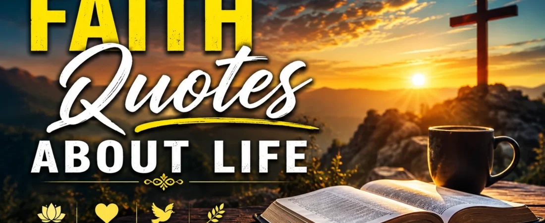 100+ Inspiring “Faith Quotes About Life” For Hope