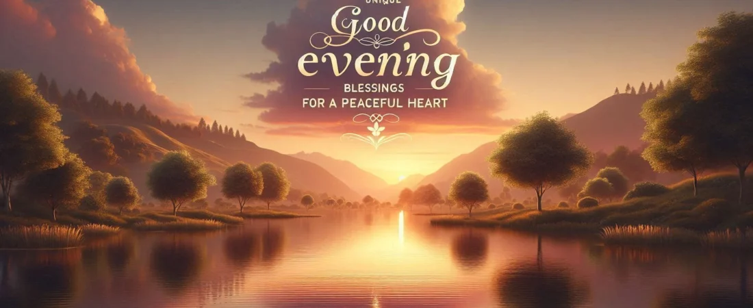 690+ Unique Good Evening Blessings for a Peaceful Heart 🌙