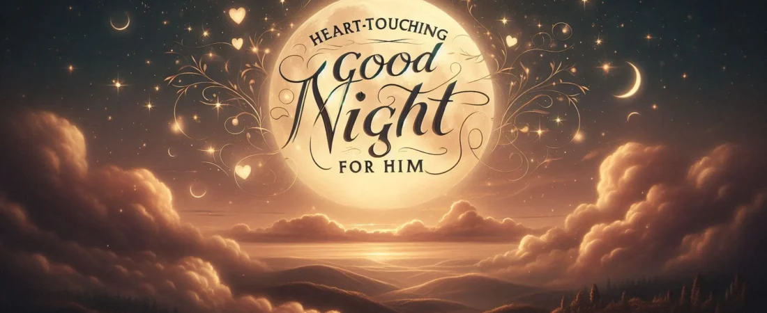 690+ Heart-Touching Good Night Wishes for Him