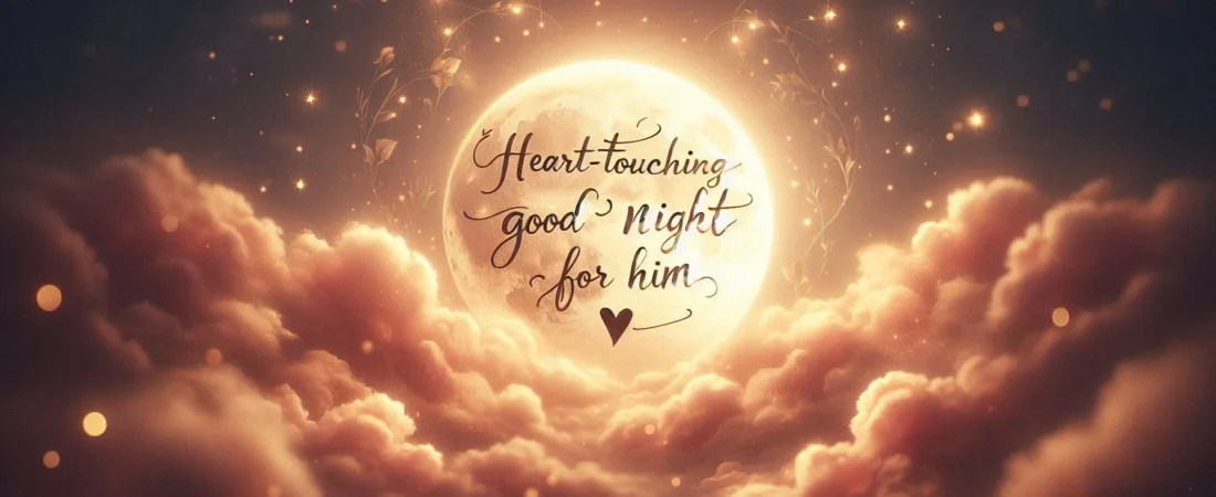 700+ Unique & Heartfelt Good Night Wishes for Him🌙